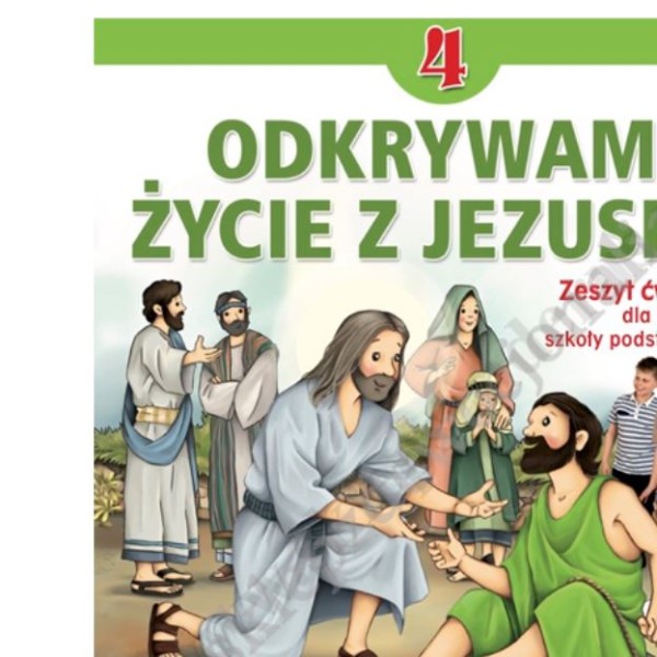 ODKRYWAM ŻYCIE Z JEZUSEM - KLASA 4 POD. - ZESZYT ĆWICZEŃ - WYD. JEDNOŚĆ