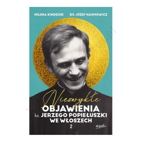 NIEZWYKŁE OBJAWIENIA KS. JERZEGO POPIEŁUSZKI WE WŁOSZECH NIEZWYKŁE OBJAWIENIA KS. JERZEGO POPIEŁUSZKI WE WŁOSZECH