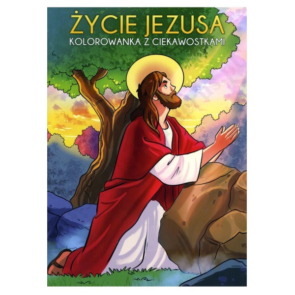 ŻYCIE JEZUSA. KOLOROWANKA Z CIEKAWOSTKAMI