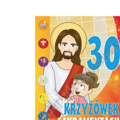 30 KRZYŻÓWEK O SAKRAMENTACH ŚWIĘTYCH