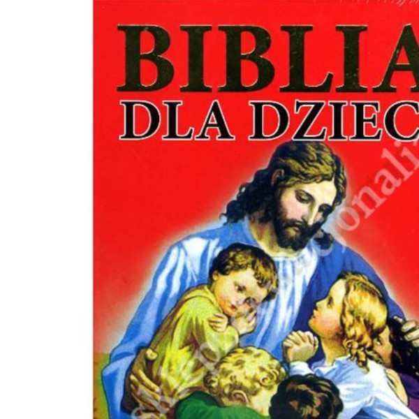 BIBLIA DLA DZIECI - STARY I NOWY TESTAMENT