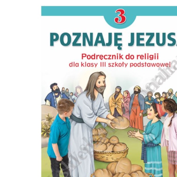 POZNAJĘ JEZUSA - KLASA 3 POD. - KATECHIZM - WYD.JEDNOŚĆ