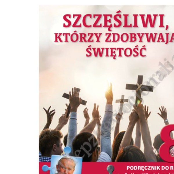 SZCZĘŚLIWI, KTÓRZY ZDOBYWAJĄ ŚWIĘTOŚĆ - KLASA 8 POD. - KATECHIZM - WYD. JEDNOŚĆ