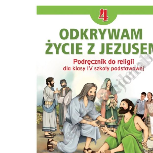 ODKRYWAM ŻYCIE Z JEZUSEM - KLASA 4 POD. - KATECHIZM - WYD. JEDNOŚĆ