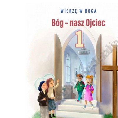 BÓG - NASZ OJCIEC - KLASA 1 POD. - KATECHIZM - WYD. WAM