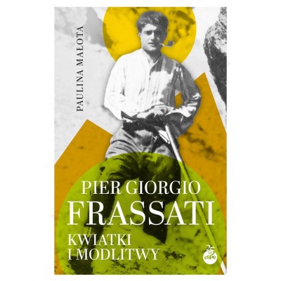 PIER GIORGIO FRASSATI. KWIATKI I MODLITWY