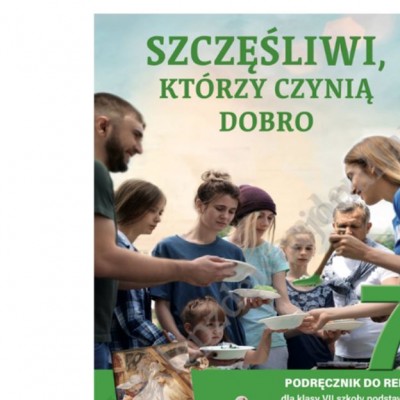 SZCZĘŚLIWI, KTÓRZY CZYNIĄ DOBRO - KLASA 7 POD. - KATECHIZM - WYD.JEDNOŚĆ
