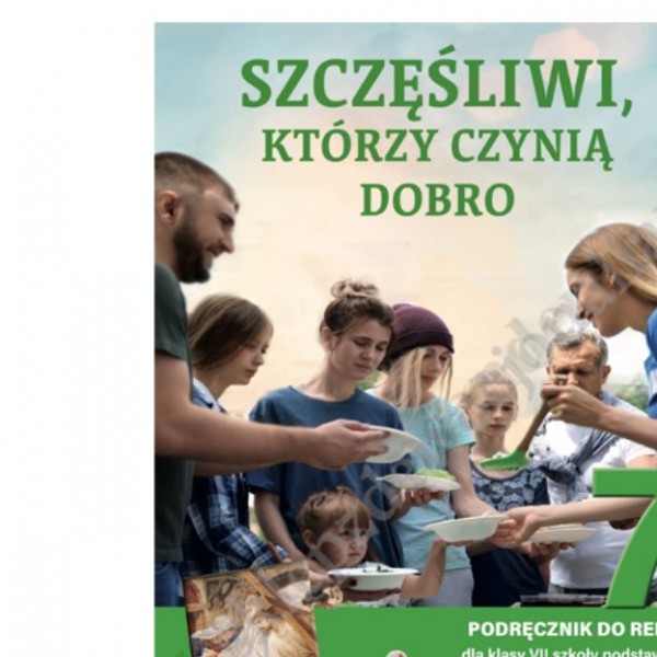 SZCZĘŚLIWI, KTÓRZY CZYNIĄ DOBRO - KLASA 7 POD. - KATECHIZM - WYD.JEDNOŚĆ