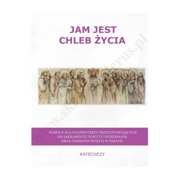 JAM JEST CHLEB ŻYCIA - KATECHEZY - POMOCE KATECHETYCZNE JAM JEST CHLEB ŻYCIA - KATECHEZY - POMOCE KATECHETYCZNE