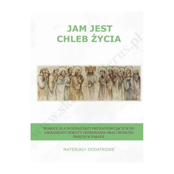 JAM JEST CHLEB ŻYCIA - MATERIAŁY DODATKOWE - POMOCE KATECHETYCZNE JAM JEST CHLEB ŻYCIA - MATERIAŁY DODATKOWE - POMOCE KATECHETYCZNE