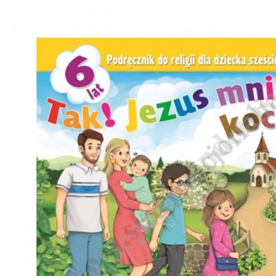 TAK! JEZUS MNIE KOCHA - 6-LATKI - KATECHIZM - WYD.JEDNOŚĆ