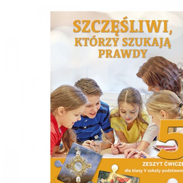 SZCZĘŚLIWI KTÓRZY SZUKAJĄ PRAWDY - KLASA 5 POD. - ZESZYT ĆWIECZEŃ - WYD.JENDOŚĆ