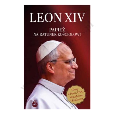 LEON XIV. PAPIEŻ NA RATUNEK KOŚCIOŁOWI