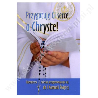 PRZYGOTUJĘ CI SERCE, O CHRYSTE