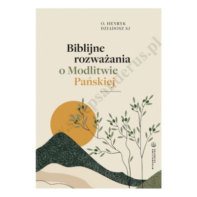 BIBLIJNE ROZWAŻANIA O MODLITWIE PAŃSKIEJ
