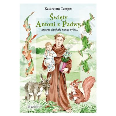 ŚWIĘTY ANTONI Z PADWY, KÓTREGO SŁUCHAŁY NAWET RYBY...