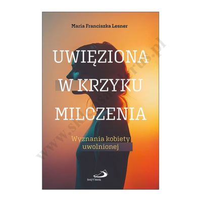 UWIĘŻIONA W KRZYKU MILCZENIA