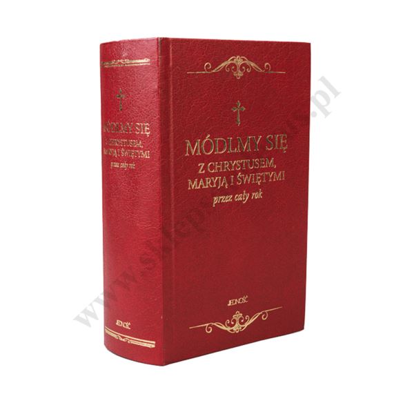 MÓDLMY SIĘ. Z CHRYSTUSEM, MARYJĄ I ŚWIĘTYMI PRZEZ CAŁY ROK