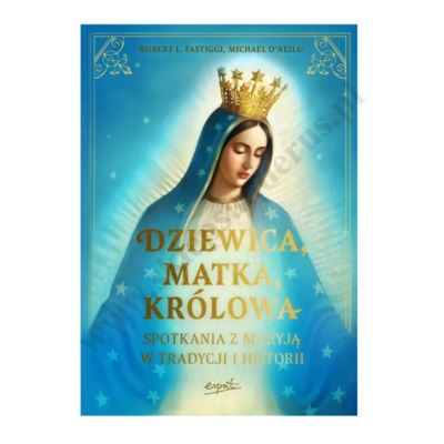 DZIEWICA, MATKA KRÓLOWA