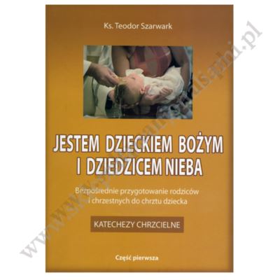 JESTEM DZIECKIEM BOŻYM I DZIEDZICEM NIEBA. Katechezy chrzcielne
