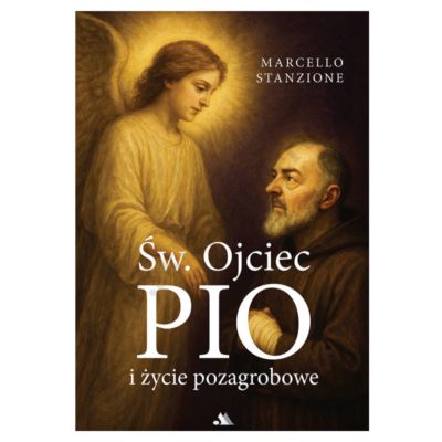 ŚW. OJCIEC PIO I ŻYCIE POZAGROBOWE