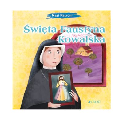 ŚWIĘTA FAUSTYNA KOWALSKA. NASI PATRONI