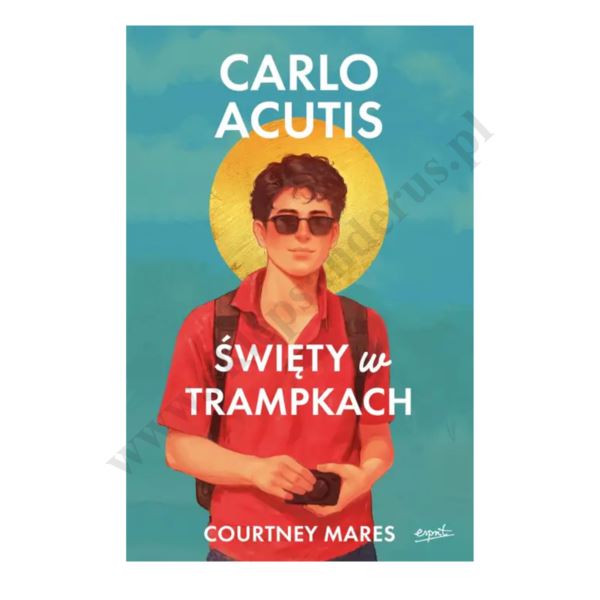 CARLO ACUTIS. ŚWIĘTY W TRAMPKACH CARLO ACUTIS. ŚWIĘTY W TRAMPKACH