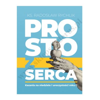PROSTO Z SERCA - KAZANIA NA NIEDZIELE I UROCZYSZTOŚCI - ROK C