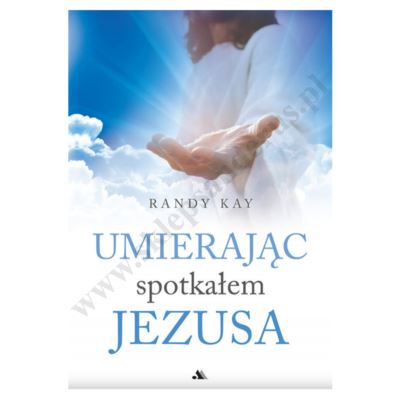 UMIERAJĄC SPOTKAŁEM JEZUSA