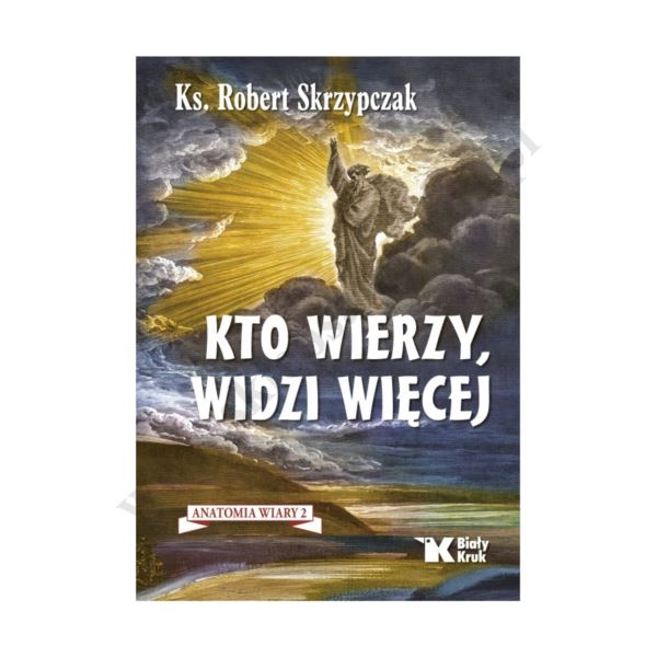 KTO WIERZY, WIDZI WIĘCEJ