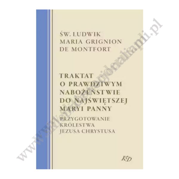 TRAKTAT O PRAWDZIWYM NABOŻEŃSTWIE DO NAJŚWIĘTSZEJ MARYI PANNY