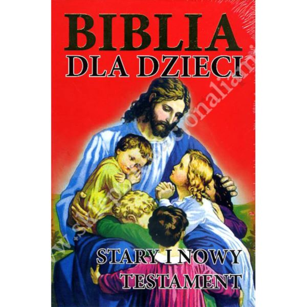 BIBLIA DLA DZIECI - STARY I NOWY TESTAMENT