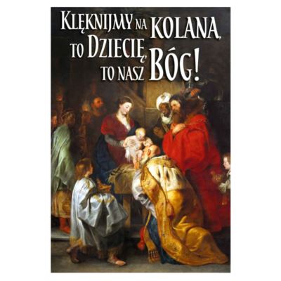 PLAKAT - KLĘKNIJMY NA KOLANA TO DZIECIĘ TO NASZ BÓG! - format 33,5 x 49 cm - 85935