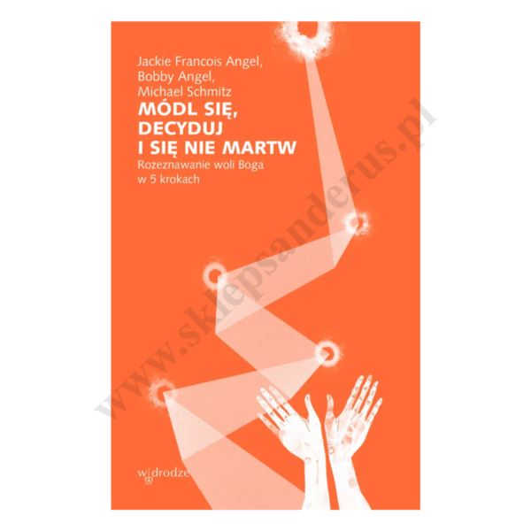 MÓDL SIĘ, DECYDUJ I SIĘ NIE MARTW