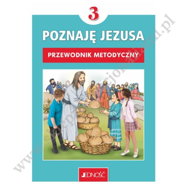 POZNAJĘ JEZUSA - KLASA 3 POD. - METODYK - WYD.JEDNOŚĆ