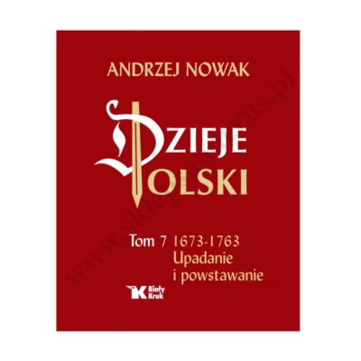 DZIEJE POLSKI - TOM 7 - 1673-1763 UPADANIE I POWSTAWANIE