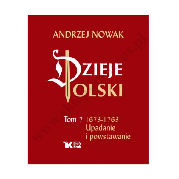 DZIEJE POLSKI - TOM 7 - 1673-1763 UPADANIE I POWSTAWANIE