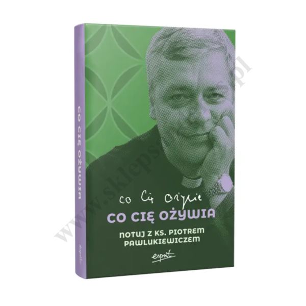 CO CIĘ OŻYWIA. Notuj z Ks. Piotrem Pawlukiewiczem