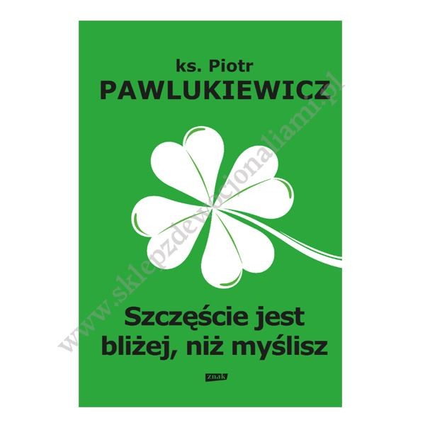 SZCZĘŚCIE JEST BLIŻEJ NIŻ MYŚLISZ