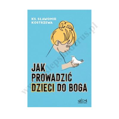 JAK PROWADZIĆ DZIECI DO BOGA