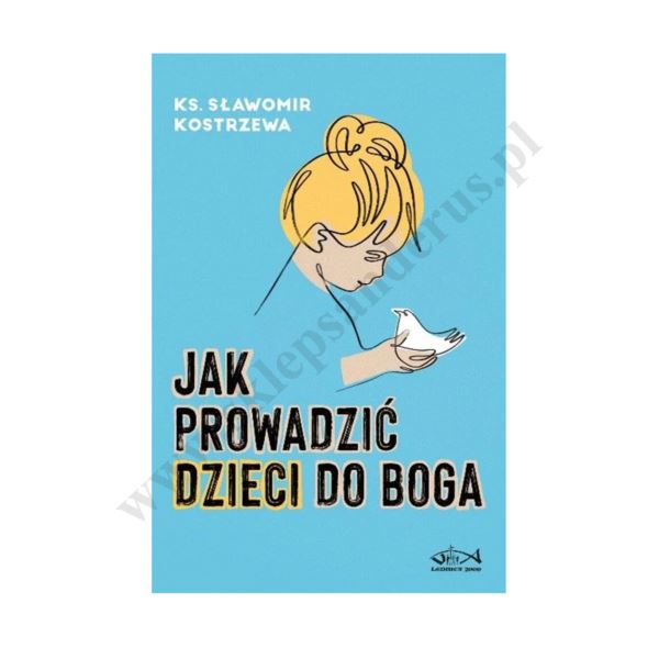 JAK PROWADZIĆ DZIECI DO BOGA