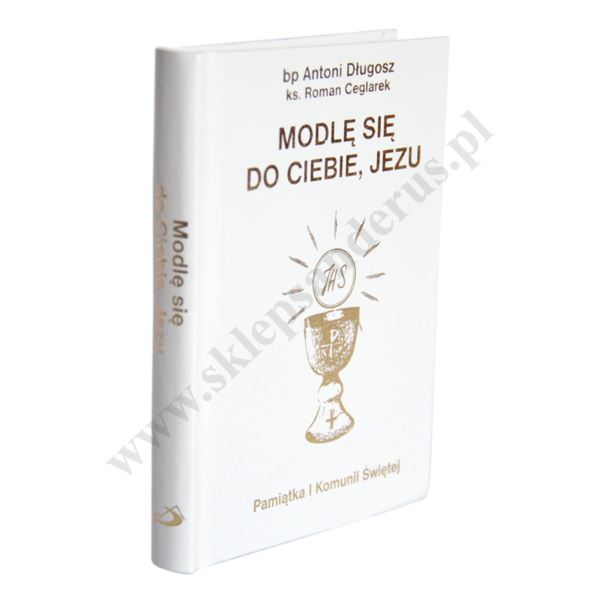 MODLĘ SIĘ DO CIEBIE JEZU - modlitewnik komunijny - 7082