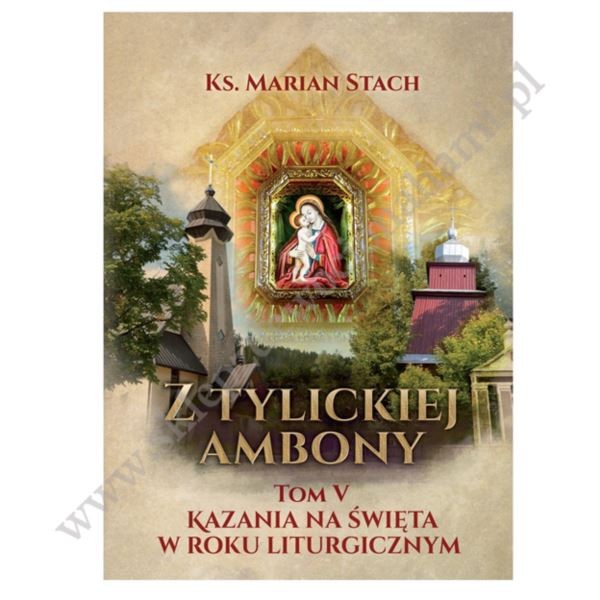 Z TYLICKIEJ AMBONY - TOM 5 - KAZANIA NA ŚWIĘTA W ROKU LITURGICZNYM