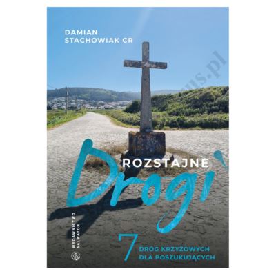 ROZSTAJNE DROGI. 7 DRÓG KRZYŻOWYCH DLA POSZUKUJĄCYCH