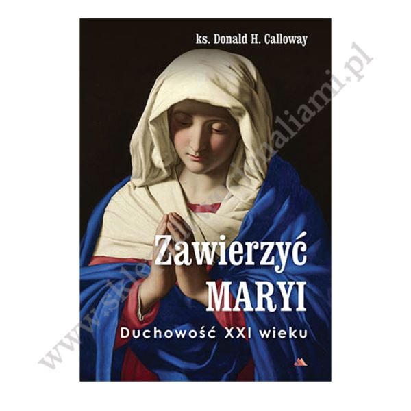 ZAWIERZYĆ MARYI. DUCHOWOŚĆ XXI WIEKU ZAWIERZYĆ MARYI. DUCHOWOŚĆ XXI WIEKU