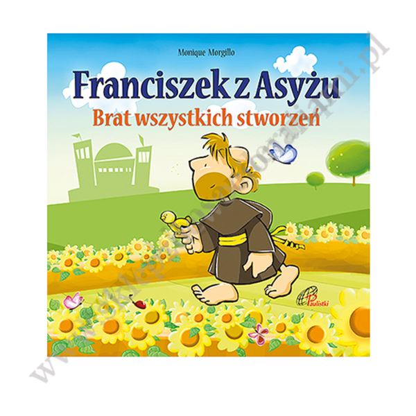 FRANCISZEK Z ASYŻU. BRAT WSZYSTKICH STOWRZEŃ