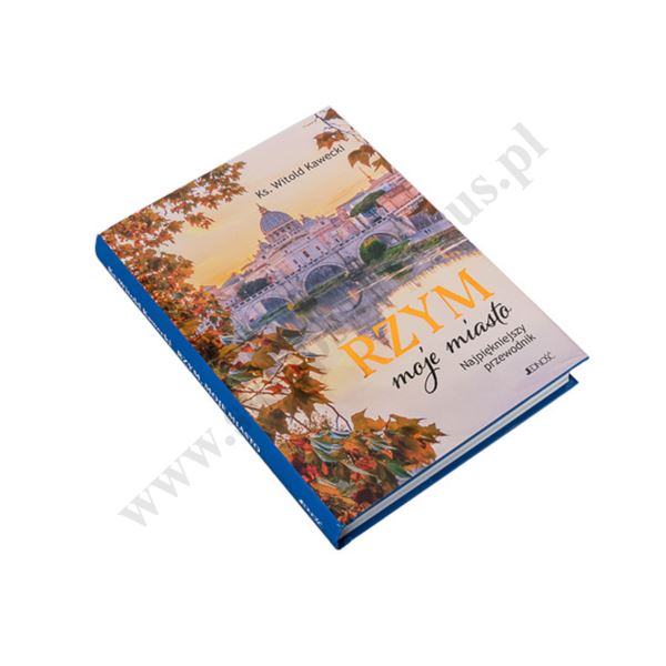 RZYM MOJE MIASTO. NAJPIĘKNIEJSZY PRZEWODNIK