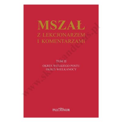 MSZAŁ Z LEKCJONARZEM I KOMENTARZAMI - TOM 2 - OKRES WIELIEGO POSTU I WIELKANOCY