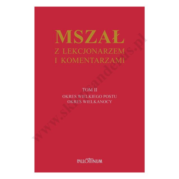 MSZAŁ Z LEKCJONARZEM I KOMENTARZAMI - TOM 2 - OKRES WIELIEGO POSTU I WIELKANOCY