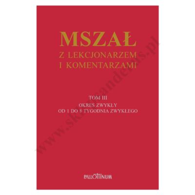 MSZAŁ Z LEKCJONARZEM I KOMENTARZAMI - TOM 3 - OKRES ZWYKŁY OD 1 DO 8 TYGODNIA ZWYKŁEGO